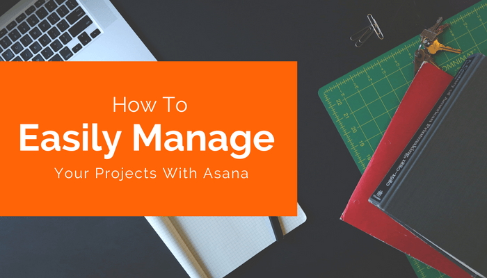 featured image HOW TO EASILY MANAGE YOUR PROJECTS WITH ASANA